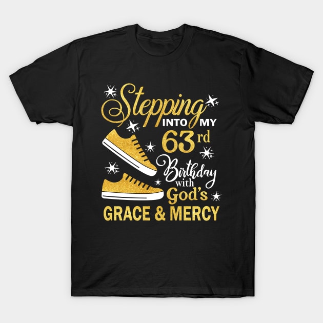 Stepping Into My 63rd Birthday With God's Grace & Mercy Bday T-Shirt by MaxACarter